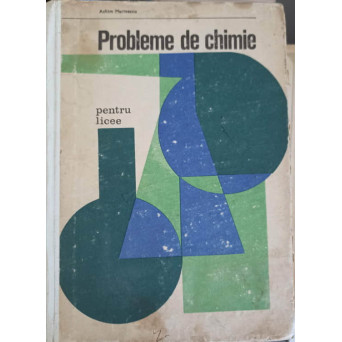 PROBLEME DE CHIMIE PENTRU LICEE SI ADMITERE IN INVATAMANTUL SUPERIOR