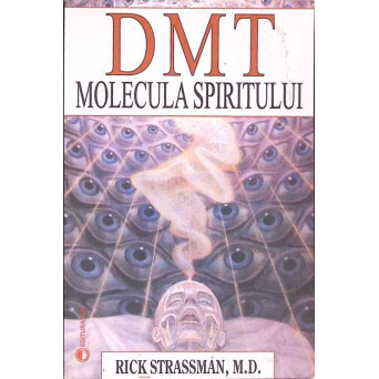 DMT: MOLECULA SPIRITULUI DMT: MOLECULA SPIRITULUI
