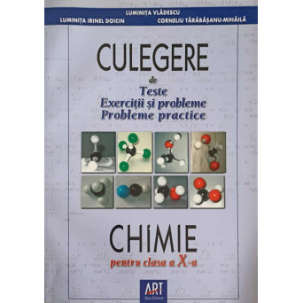 CULEGERE DE TESTE, EXERCITII SI PROBLEME: PROBLEME PRACTICE. CHIMIE PENTRU CLASA A X-A