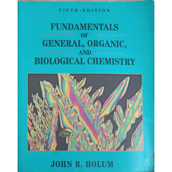 FUNDAMENTALS OF GENERAL, ORGANIC, AND BIOLOGICAL CHEMISTRY