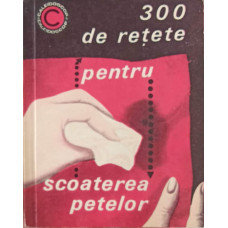 300 DE RETETE PENTRU SCOATEREA PETELOR