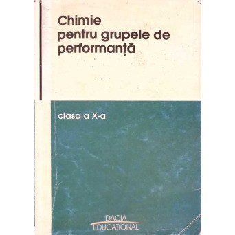 CHIMIE PENTRU GRUPELE DE PERFORMANTA, CLASA A X-A
