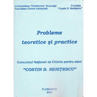 PROBLEME TEORETICE SI PRACTICE. CONCURSUL NATIONAL DE CHIMIE PENTRU ELEVI COSTIN D. NENITESCU