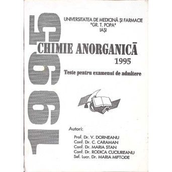 CHIMIE ANORGANICA 1995. TESTE PENTRU EXAMENUL DE ADMITERE