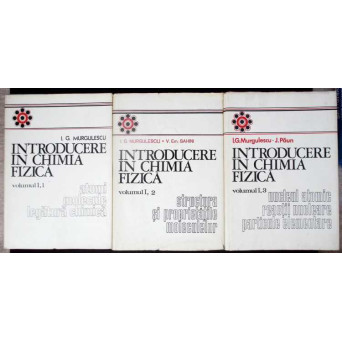 INTRODUCEREA IN CHIMIA FIZICA VOL.1 PARTEA 1-3 ATOMI, MOLECULE, LEGATURA CHIMICA. STRUCTURA SI PROPRIETATILE MOLECULELOR. NUCLEUL ATOMIC, REACTII NUCLEARE, PARTICULE ELEMENTARE (VOLUMUL 1 IN 3 PARTI)