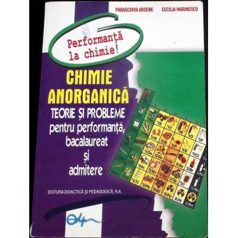 CHIMIE ANORGANICA. TEORIE SI PROBLEME PENTRU PERFORMANTA, BACALAUREAT SI ADMITERE