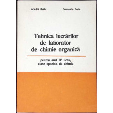 TEHNICA LUCRARILOR DE LABORATOR DE CHIMIE ORGANICA PENTRU ANUL IV LICEU