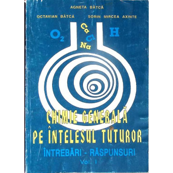 CHIMIE GENERALA PE INTELESUL TUTUROR VOL.1
