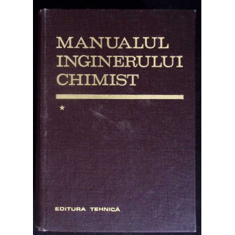 MANUALUL INGINERULUI CHIMIST VOL.1