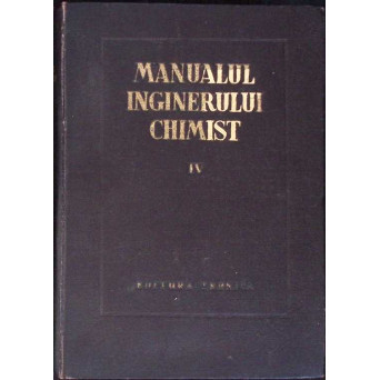 MANUALUL INGINERULUI CHIMIST VOL.4 PROCESE SI APARATE DIN TEHNOLOGIA CHIMICA