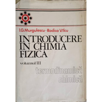 INTRODUCERE IN CHIMIA FIZICA VOL.3 TERMODINAMICA CHIMICA 