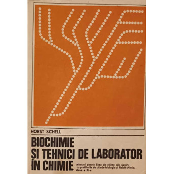 BIOCHIMIE SI TEHNICI DE LABORATOR IN CHIMIE. MANUAL PENTRU LICEE DE STIINTE ALE NATURII CU PROFILURI DE CHIMIE-BIOLOGIE SI FIZICA-CHIMIE, CLASA A XI-A