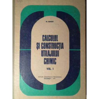 CALCULUL SI CONSTRUCTIA UTILAJULUI CHIMIC VOL.1
