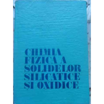 CHIMIA FIZICA A SOLIDELOR SILICATICE SI OXIDICE