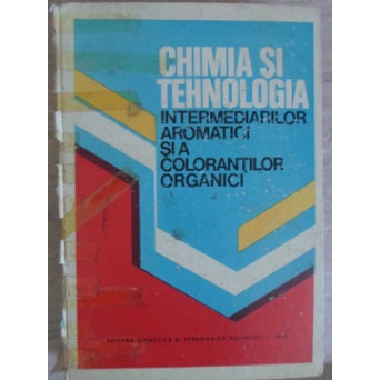 CHIMIA SI TEHNOLOGIA INTERMEDIARILOR AROMATICI SI A COLORANTILOR ORGANICI