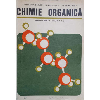 CHIMIE ORGANICA. MANUAL PENTRU CLASA A X-A