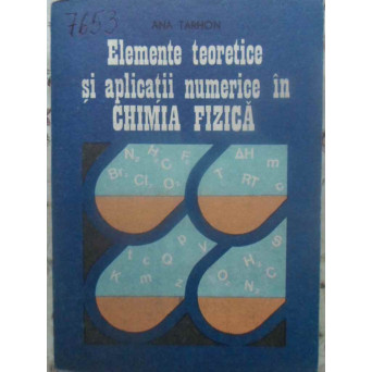 ELEMENTE TEORETICE SI APLICATII NUMERICE IN CHIMIA FIZICA