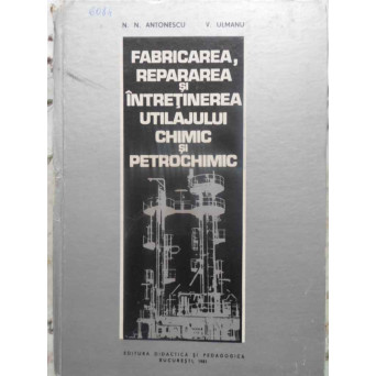 FABRICAREA , REPARAREA SI INTRETINEREA UTILAJULUI CHIMIC SI PETROCHIMIC