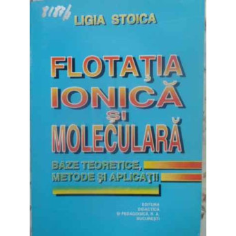 FLOTATIA IONICA SI MOLECULARA. BAZE TEORETICE, METODE SI APLICATII