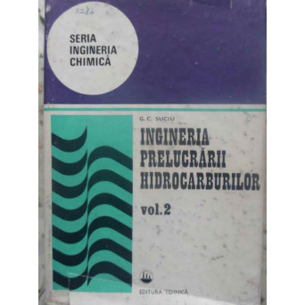 INGINERIA PRELUCRARII HIDROCARBURILOR VOL.2 PETROL-PETROCHIMIE