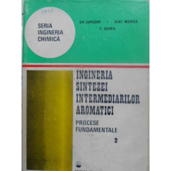 INGINERIA SINTEZEI INTERMEDIARILOR AROMATICI PROCESE FUNDAMENTALE VOL.2
