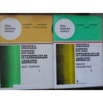 INGINERIA SINTEZEI INTERMEDIARILOR AROMATICI VOL.1-2 BAZE TEORETICE. PROCESE FUNDAMENTALE