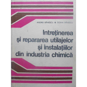 INTRETINEREA SI REPARAREA UTILAJELOR SI INSTALATIILOR DIN INDUSTRIA CHIMICA