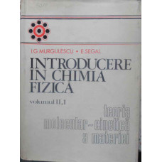 INTRODUCERE IN CHIMIA FIZICA VOL.2 PARTEA 1: TEORIA MOLECULAR-CINETICA A MATERIEI