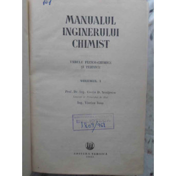 MANUALUL INGINERULUI CHIMIST VOL.1 TABELE FIZICO-CHIMICE SI TEHNICE