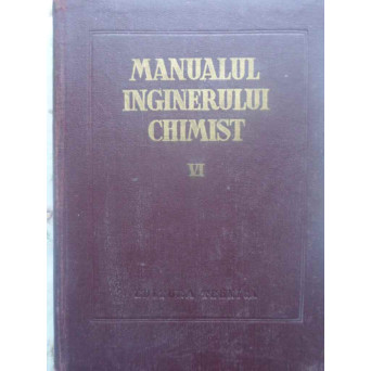 MANUALUL INGINERULUI CHIMIST VOL.6 COMBUSTIA, COMBUSTIBILII SI CHIMIZAREA LOR