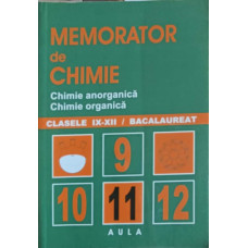 MEMORATOR DE CHIMIE. CHIMIE ANORGANICA. CHIMIE ORGANICA CLASELE IX-XII BACALAUREAT