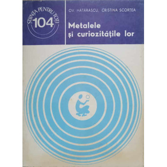 METALELE SI CURIOZITATILE LOR