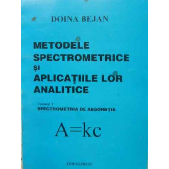 METODELE SPECTROMETRICE SI APLICATIILE LOR ANALITICE VOL.1 SPECTROMETRIA DE ABSORBTIE