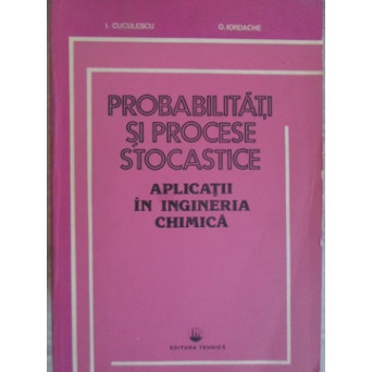 PROBABILITATI SI PROCESE STOCASTICE. APLICATII IN INGINERIA CHIMICA