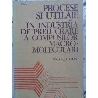 PROCESE SI UTILAJE IN INDUSTRIA DE PRELUCRARE A COMPUSILOR MACROMOLECULARI