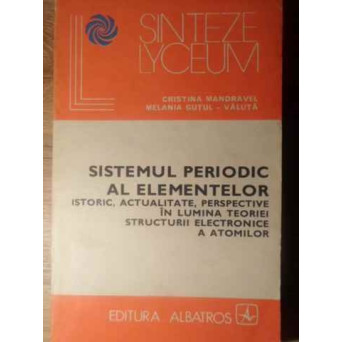 SISTEMUL PERIODIC AL ELEMENTELOR. ISTORIC, ACTUALITATE, PERSPECTIVE IN LUMINA TEORIEI STRUCTURII ELECTRONICE A ATOMILOR