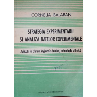 STRATEGIA EXPERIMENTARII SI ANALIZA DATELOR EXPERIMENTALE. APLICATII IN CHIMIE, INGINERIE CHIMICA, TEHNOLOGIE CHIMICA