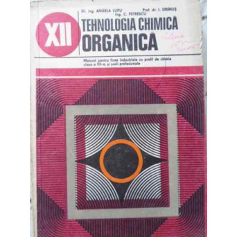 TEHNOLOGIA CHIMICA ORGANICA. MANUAL PENTRU LICEE INDUSTRIALE CU PROFIL DE CHIMIE, CLASA A XII-A