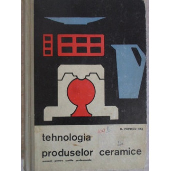 TEHNOLOGIA PRODUSELOR CERAMICE. MANUAL PENTRU SCOLI PROFESIONALE
