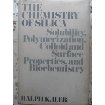 THE CHEMISTRY OF SILICA. SOLUBILITY, POLYMERIZATION, COLLOID AND SURFACE PROPERTIES, AND BIOCHEMISTR