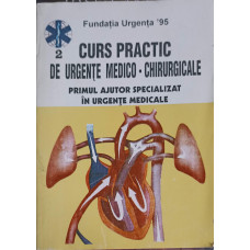 CURS PRACTIC DE URGENTE MEDICO-CHIRURGICALE VOL.2 PRIMUL AJUTOR SPECIALIZAT IN URGENTE MEDICALA