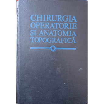 CHIRURGIA OPERATORIE SI ANATOMIA TOPOGRAFICA