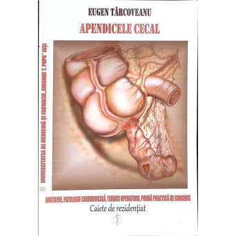 CAIETE DE REZIDENTIAT - CHIRURGIE. FASCICOLUL 1: APENDICELE CECAL
