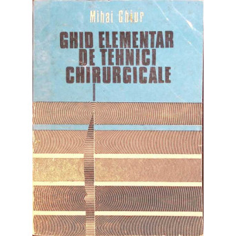 GHID ELEMENTAR DE TEHNICI CHIRURGICALE