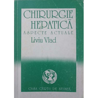 CHIRURGIE HEPATICA. ASPECTE ACTUALE