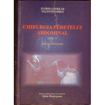 CHIRURGIA PERETELUI ABDOMINAL VOL.1 HERNII PRIMARE