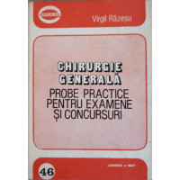 CHIRURGIE GENERALA. PROBE PRACTICE PENTRU EXAMENE SI CONCURSURI CHIRURGIE GENERALA. PROBE PRACTICE PENTRU EXAMENE SI CONCURSURI