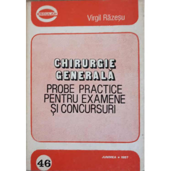 CHIRURGIE GENERALA. PROBE PRACTICE PENTRU EXAMENE SI CONCURSURI