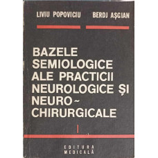 BAZELE SEMIOLOGICE ALE PRACTICII NEUROLOGICE SI NEURO-CHIRURGICALE VOL.1