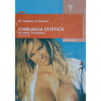 CHIRURGIA ESTETICA IN VIATA COTIDIANA. GHID PRACTIC